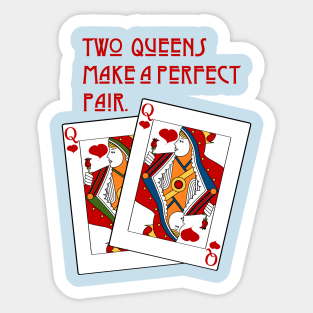 Two Queens make a Perfect Pair Sticker